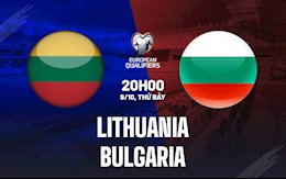 Nhận định, dự đoán Lithuania vs Bulgaria 20h00 ngày 9/10 (Vòng loại World Cup 2022)