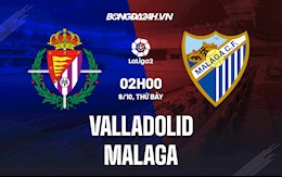 Nhận định Valladolid vs Malaga 2h00 ngày 9/10 (Hạng 2 Tây Ban Nha 2021/22)