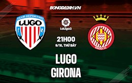 Nhận định, dự đoán Lugo vs Girona 21h00 ngày 9/10 (Hạng 2 Tây Ban Nha 2021/22)