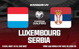 Nhận định, dự đoán Luxembourg vs Serbia 1h45 ngày 10/10 (Vòng loại World Cup 2022)