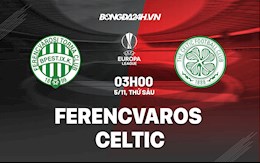 Nhận định, dự đoán Ferencvaros vs Celtic 3h00 ngày 5/11 (Europa League 2021/22)
