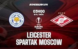 Nhận định Leicester vs Spartak Moscow 3h00 ngày 5/11 (Europa League 2021/22)