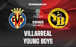 Nhận định bóng đá Villarreal vs Young Boys 3h00 ngày 3/11 (Champions League 2021/22)
