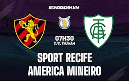 Nhận định Sport Recife vs America Mineiro 7h30 ngày 11/11 (VĐQG Brazil 2021)