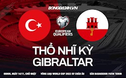 Nhận định Thổ Nhĩ Kỳ vs Gibraltar 0h00 ngày 14/11 (Vòng loại World Cup 2022)