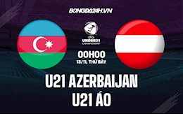 Nhận định U21 Azerbaijan vs U21 Áo 0h00 ngày 13/11 (Vòng loại U21 châu Âu 2023)