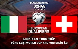 Link xem trực tiếp bóng đá Italia vs Thụy Sĩ 2h45 ngày 13/11/2021