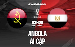 Nhận định,  Angola vs Ai Cập 2h00 ngày 13/11 (Vòng loại World Cup 2022)