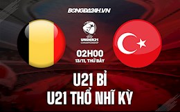 Nhận định U21 Bỉ vs U21 Thổ Nhĩ Kỳ 2h00 ngày 13/11 (Vòng loại U21 châu Âu 2023)