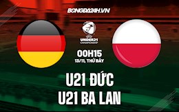 Nhận định,  U21 Đức vs U21 Ba Lan 0h15 ngày 13/11 (Vòng loại U21 châu Âu 2023)