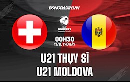 Nhận định,  U21 Thụy Sĩ vs U21 Moldova 0h30 ngày 13/11 (Vòng loại U21 châu Âu 2023)