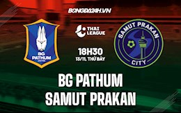 Nhận định, soi kèo BG Pathum vs Samut Prakan 19h00 ngày 13/11 (VĐQG Thái Lan 2021/22)