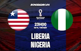 Nhận định,  Liberia vs Nigeria 23h00 ngày 13/11 (Vòng loại World Cup 2022)