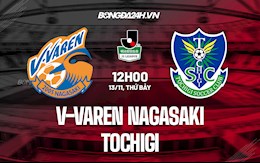 Nhận định V-Varen Nagasaki vs Tochigi 12h00 ngày 13/11 (Hạng 2 Nhật Bản 2021)