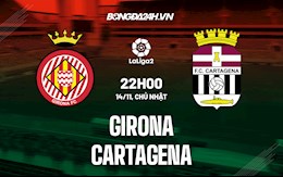 Nhận định, soi kèo Girona vs Cartagena 22h00 ngày 14/11 (Hạng 2 Tây Ban Nha 2021/22)