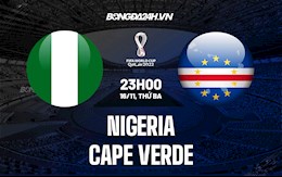 Nhận định bóng đá Nigeria vs Cape Verde 23h00 ngày 16/11 (Vòng loại World Cup 2022)