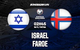 Nhận định, dự đoán Israel vs Faroe 2h45 ngày 16/11 (Vòng loại World Cup 2022)