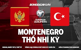 Nhận định Montenegro vs Thổ Nhĩ Kỳ 2h45 ngày 17/11 (Vòng loại World Cup 2022)