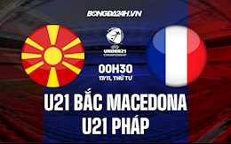 Nhận định U21 Bắc Macedonia vs U21 Pháp 0h30 ngày 17/11 (Vòng loại U21 châu Âu 2023)