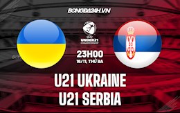 Nhận định U21 Ukraine vs U21 Serbia 23h00 ngày 16/11 (Vòng loại U21 châu Âu 2023)