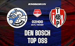 Nhận định,  Den Bosch vs TOP Oss 2h00 ngày 20/11 (Hạng 2 Hà Lan 2021/22)