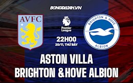 Nhận định Aston Villa vs Brighton 22h00 ngày 20/11 (Ngoại hạng Anh 2021/22)