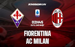 Nhận định bóng đá Fiorentina vs AC Milan 2h45 ngày 21/11 (Serie A 2021/22)