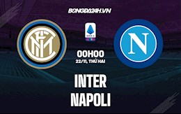 Nhận định bóng đá Inter Milan vs Napoli 0h00 ngày 22/11 (Serie A 2021/22)