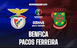 Nhận định Benfica vs Pacos Ferreira 3h45 ngày 20/11 (Cúp QG Bồ Đào Nha 2021/22)