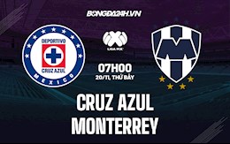 Nhận định Cruz Azul vs Monterrey 8h15 ngày 22/11 (VĐQG Mexico 2021)