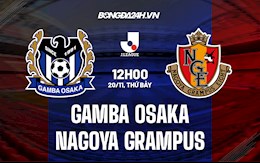 Nhận định Gamba Osaka vs Nagoya Grampus 12h00 ngày 20/11 (VĐQG Nhật Bản 2021)