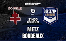 Nhận định, dự đoán Metz vs Bordeaux 21h00 ngày 21/11 (VĐQG Pháp 2021/22)