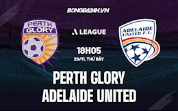 Nhận định Perth Glory vs Adelaide United 18h05 ngày 20/11 (VĐQG Australia 2021/22)