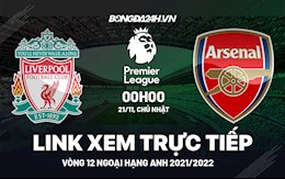 Link xem trực tiếp Liverpool vs Arsenal bóng đá Ngoại Hạng Anh 2021 ở đâu ?