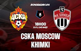 Nhận định, dự đoán CSKA Moscow vs Khimki 18h00 ngày 21/11 (VĐQG Nga 2021/22)
