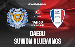 Nhận định Daegu vs Suwon Bluewings 14h30 ngày 21/11 (VĐQG Hàn Quốc 2021)