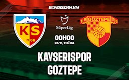Nhận định, soi kèo Kayserispor vs Goztepe 0h00 ngày 23/11 (VĐQG Thổ Nhĩ Kỳ 2021/22)