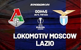 Nhận định,  Lokomotiv Moscow vs Lazio 0h45 ngày 26/11 (Europa League 2021/22)