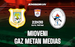 Nhận định Mioveni vs Gaz Metan Medias 22h30 ngày 22/11 (VĐQG Romania 2021/22)