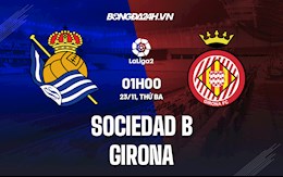 Nhận định bóng đá Sociedad B vs Girona 1h00 ngày 23/11 (Hạng 2 TBN 2021/22)