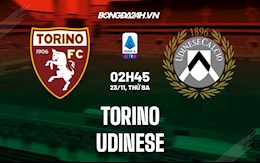 Nhận định,  Torino vs Udinese 2h45 ngày 23/11 (Serie A 2021/22)