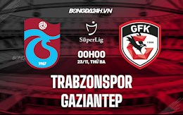 Nhận định, dự đoán Trabzonspor vs Gaziantep 0h00 ngày 23/11 (VĐQG Thổ Nhĩ Kỳ 2021/22)