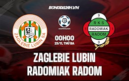 Nhận định Zaglebie Lubin vs Radomiak Radom 0h00 ngày 23/11 (VĐQG Ba Lan 2021/22)