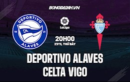 Nhận định bóng đá Alaves vs Celta Vigo 20h00 ngày 27/11 (La Liga 2021/22)