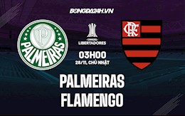 Nhận định,  Palmeiras vs Flamengo 3h00 ngày 28/11 (Copa Libertadores 2021)