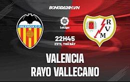 Nhận định,  Valencia vs Vallecano 22h45 ngày 27/11 (La Liga 2021/22)