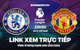 Link xem trực tiếp Chelsea vs MU bóng đá Ngoại Hạng Anh 2021 ở đâu ?