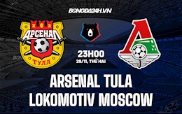 Nhận định Arsenal Tula vs Lokomotiv Moscow 23h00 ngày 29/11 (VĐQG Nga 2021/22)