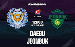 Nhận định,  Daegu vs Jeonbuk 12h00 ngày 28/11 (VĐQG Hàn Quốc 2021)