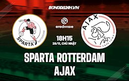 Nhận định, dự đoán Sparta Rotterdam vs Ajax 18h15 ngày 28/11 (VĐQG Hà Lan 2021/22)